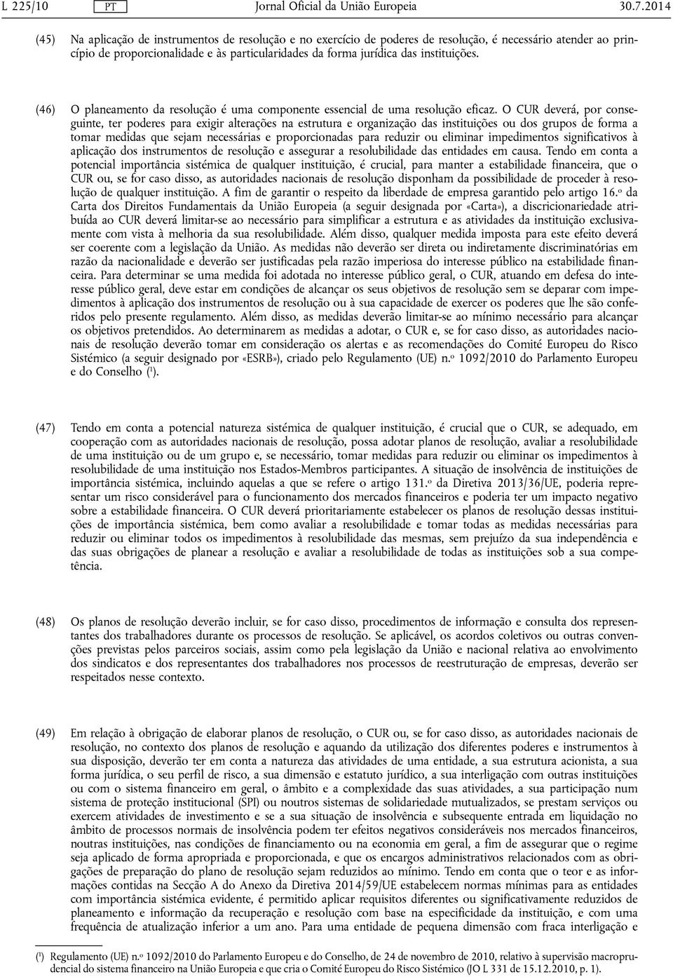 instituições. (46) O planeamento da resolução é uma componente essencial de uma resolução eficaz.