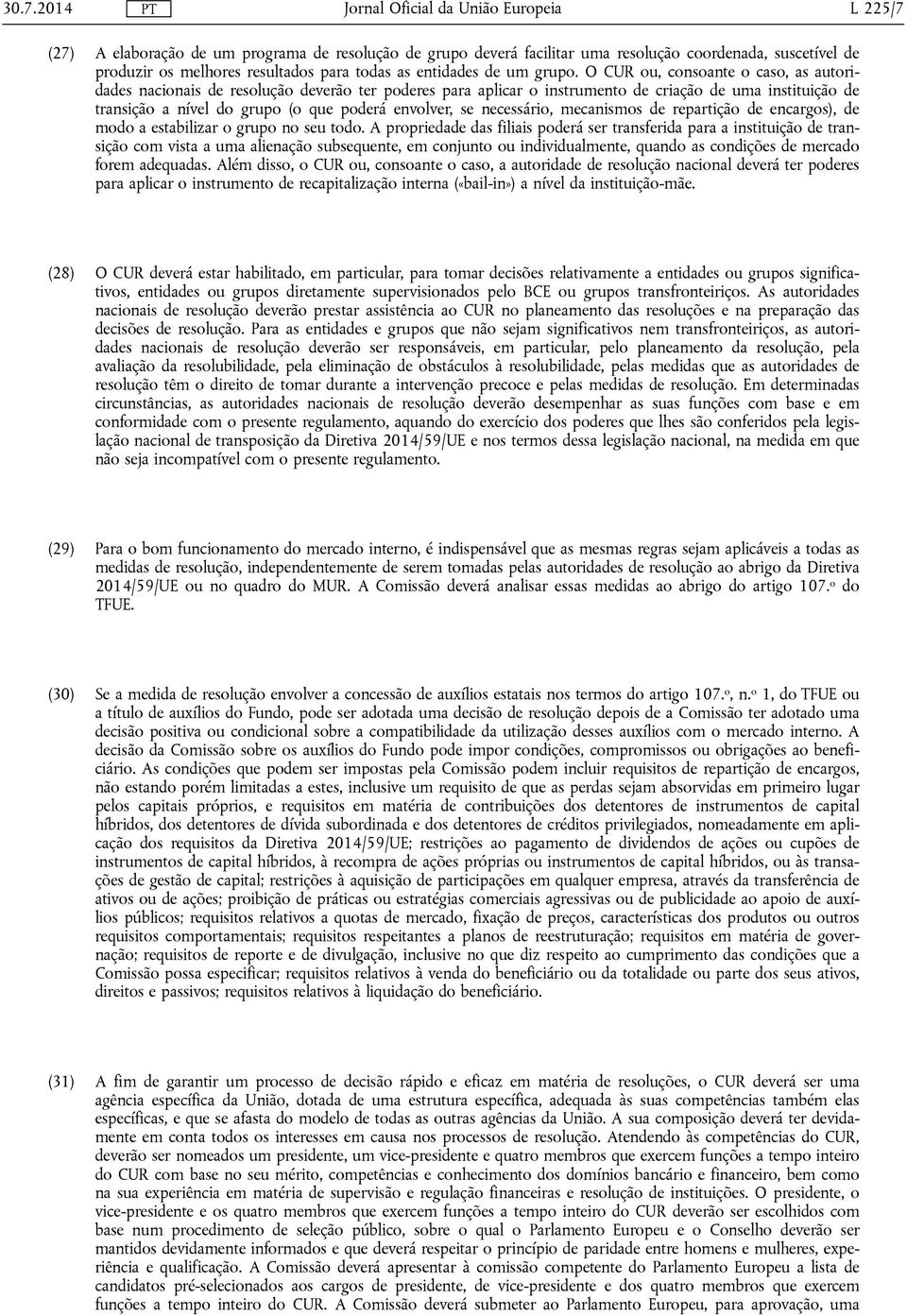 necessário, mecanismos de repartição de encargos), de modo a estabilizar o grupo no seu todo.