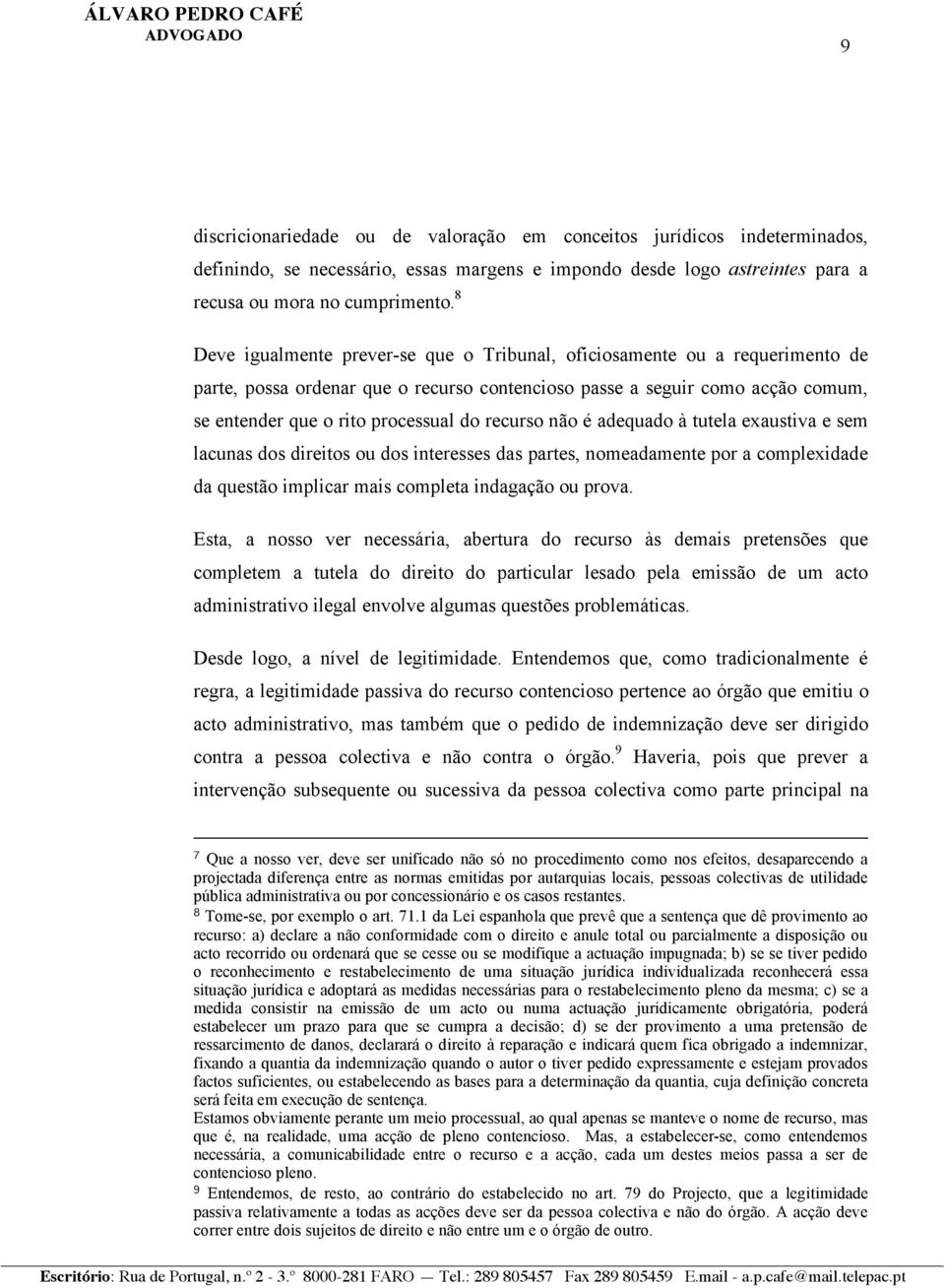 recurso não é adequado à tutela exaustiva e sem lacunas dos direitos ou dos interesses das partes, nomeadamente por a complexidade da questão implicar mais completa indagação ou prova.