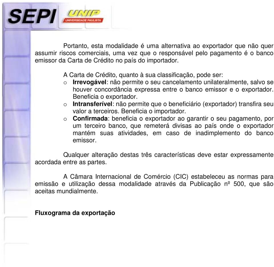 Beneficia o exportador. o Intransferível: não permite que o beneficiário (exportador) transfira seu valor a terceiros. Beneficia o importador.