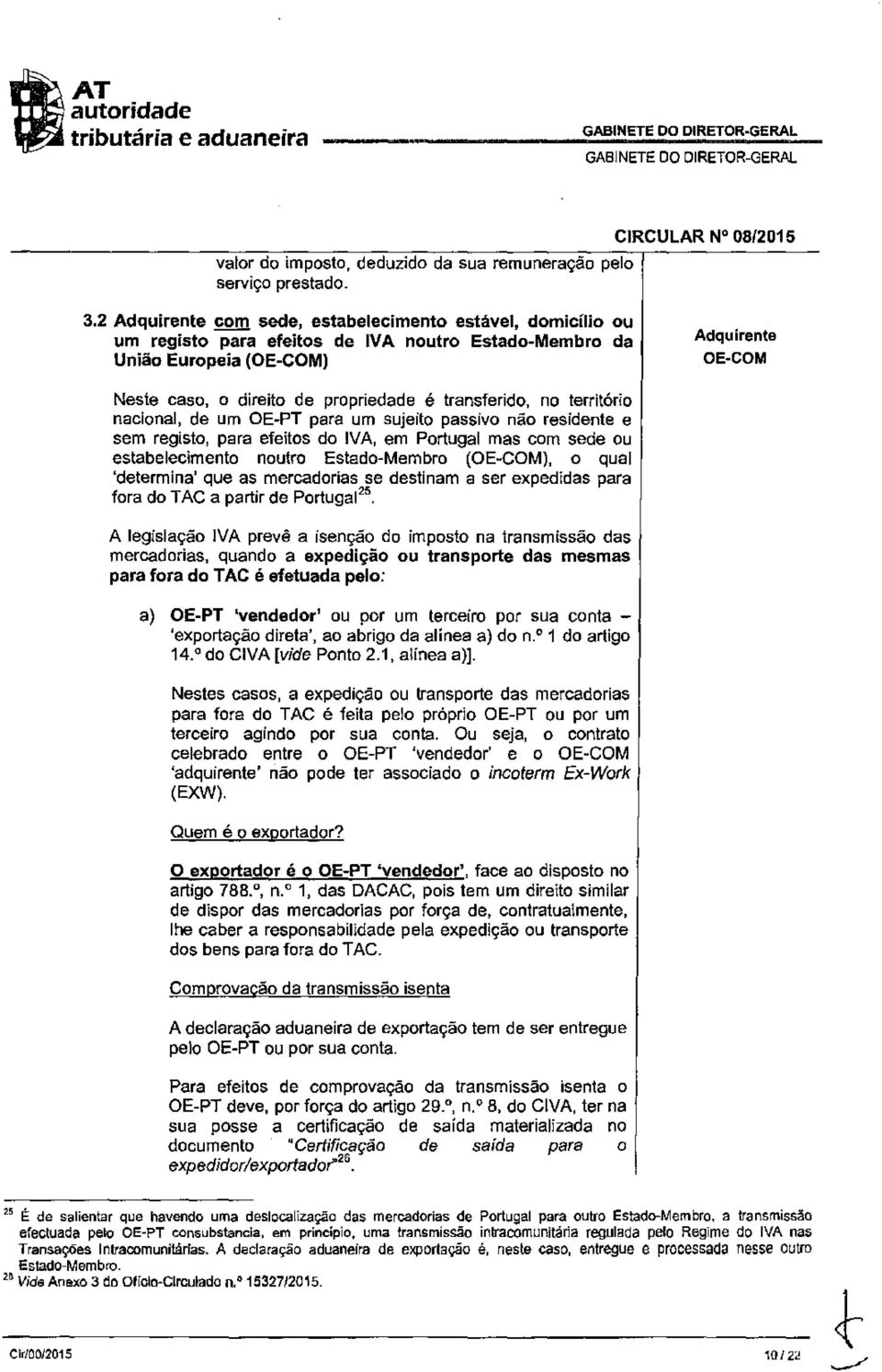 transferido, no território nacional, de um OE-PT para um sujeito passivo não residente e sem registo, para efeitos do IV A, em Portugal mas com sede ou estabelecimento noutro Estado-Membro (OE-COM),