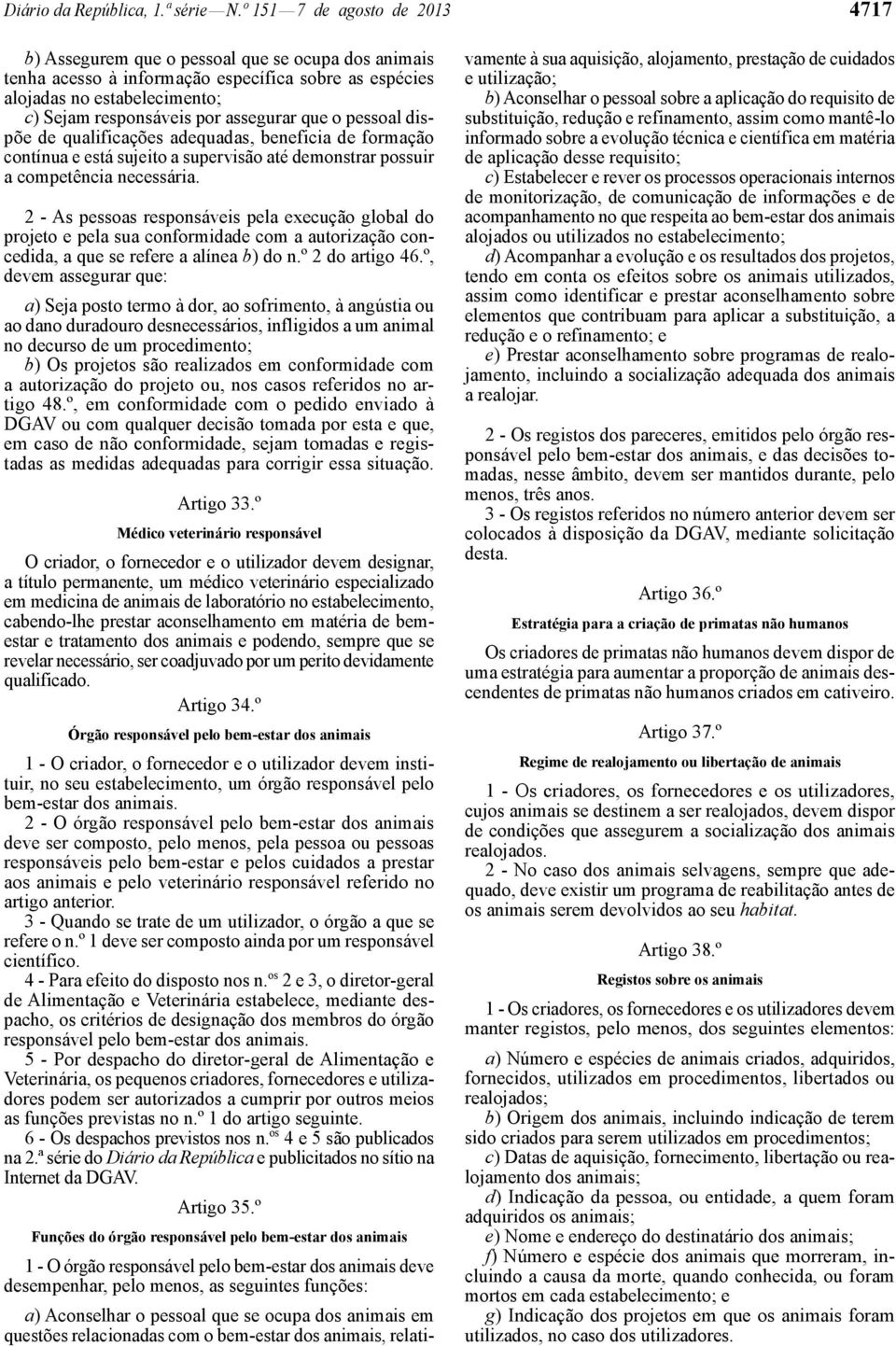 assegurar que o pessoal dispõe de qualificações adequadas, beneficia de formação contínua e está sujeito a supervisão até demonstrar possuir a competência necessária.