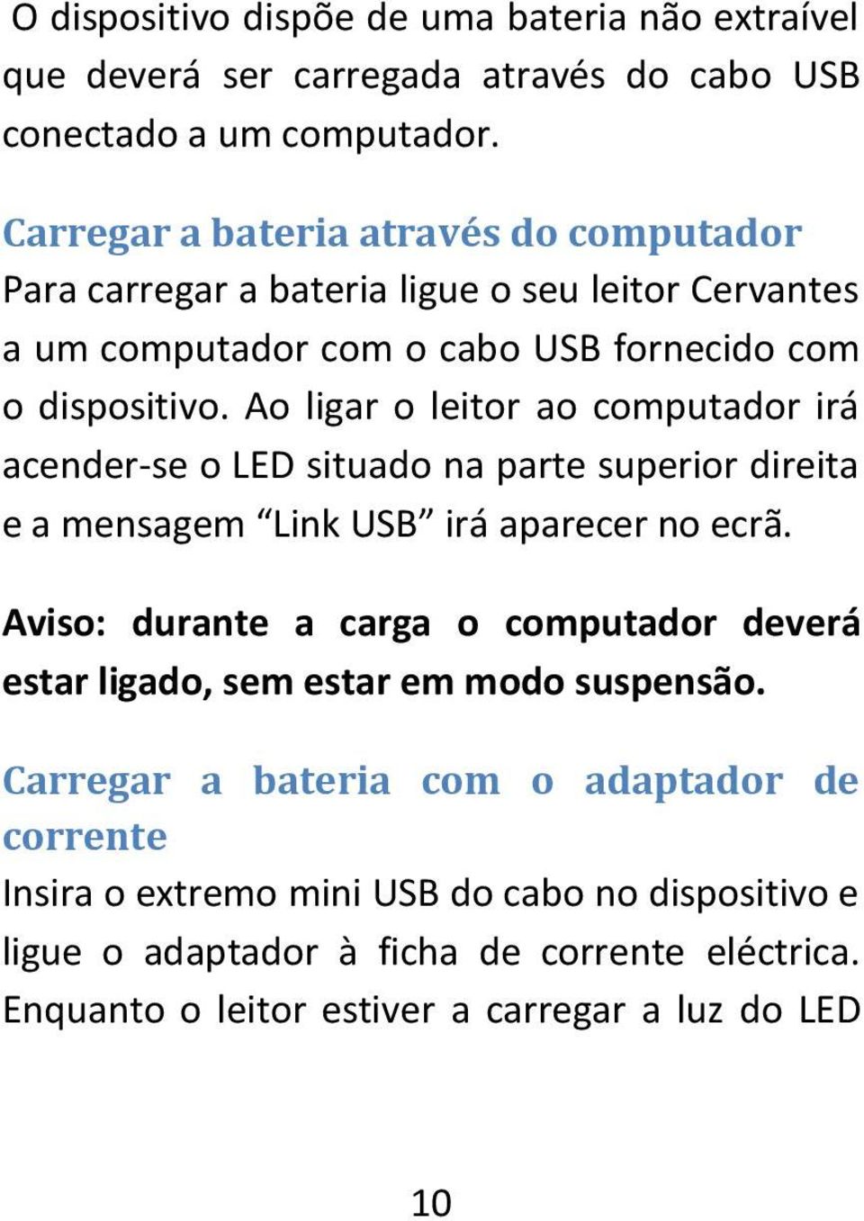 Ao ligar o leitor ao computador irá acender-se o LED situado na parte superior direita e a mensagem Link USB irá aparecer no ecrã.