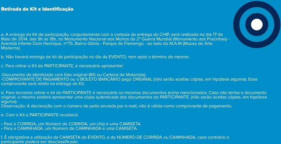 (Monumento aos Pracinhas) - Avenida Infante Dom Henrique, nº75, Bairro Glória - Parque do Flamengo - ao lado do M.A.M (Museu de Arte Moderna). b.