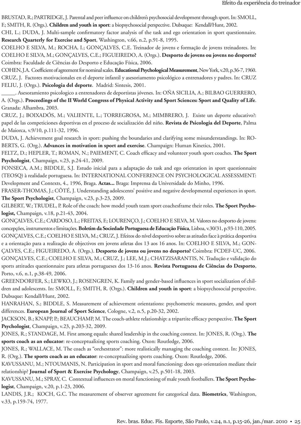 Multi-sample confirmatory factor analysis of the task and ego orientation in sport questionnaire. Research Quarterly for Exercise and Sport, Washington, v.66, n.2, p.91-8, 1995. COELHO E SILVA, M.