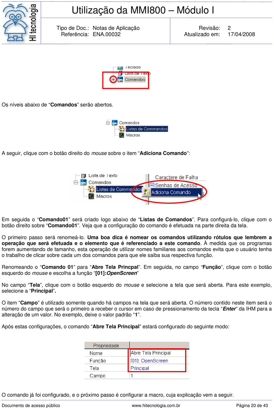 Uma boa dica é nomear os comandos utilizando rótulos que lembrem a operação que será efetuada e o elemento que é referenciado a este comando.