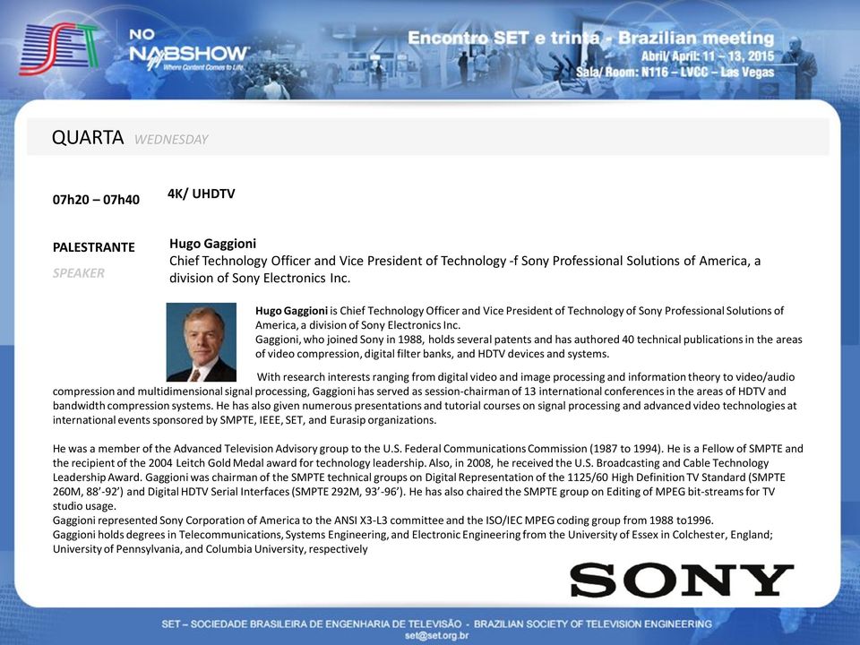 Gaggioni, who joined Sony in 1988, holds several patents and has authored 40 technical publications in the areas of video compression, digital filter banks, and HDTV devices and systems.