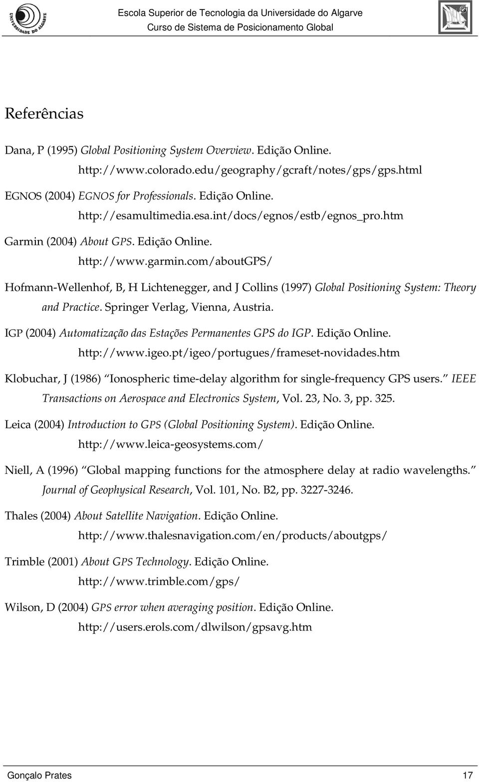 com/aboutgps/ Hofmann-Wellenhof, B, H Lichtenegger, and J Collins (1997) Global Positioning System: Theory and Practice. Springer Verlag, Vienna, Austria.