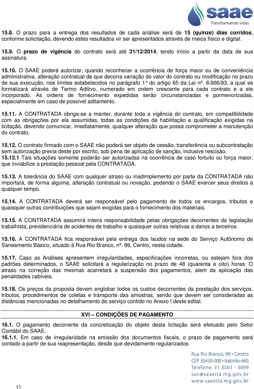 O SAAE poderá autorizar, quando reconhecer a ocorrência de força maior ou de conveniência administrativa, alteração contratual de que decorra variação do valor do contrato ou modificação no prazo de