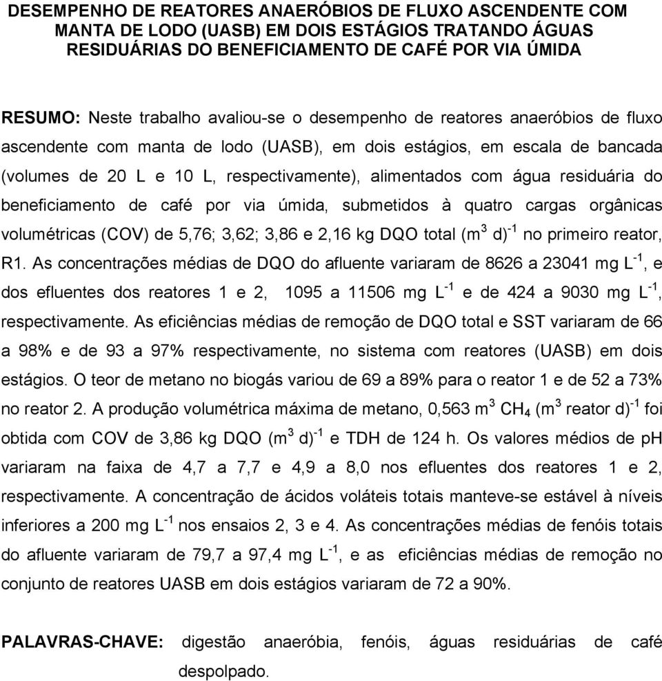 beneficiamento de café por via úmida, submetidos à quatro cargas orgânicas volumétricas (COV) de 5,76; 3,62; 3,86 e 2,16 kg DQO total (m 3 d) -1 no primeiro reator, R1.