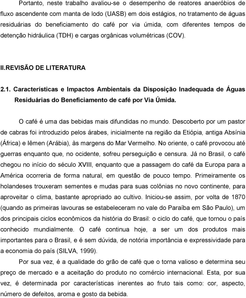 Características e Impactos Ambientais da Disposição Inadequada de Águas Residuárias do Beneficiamento de café por Via Úmida. O café é uma das bebidas mais difundidas no mundo.