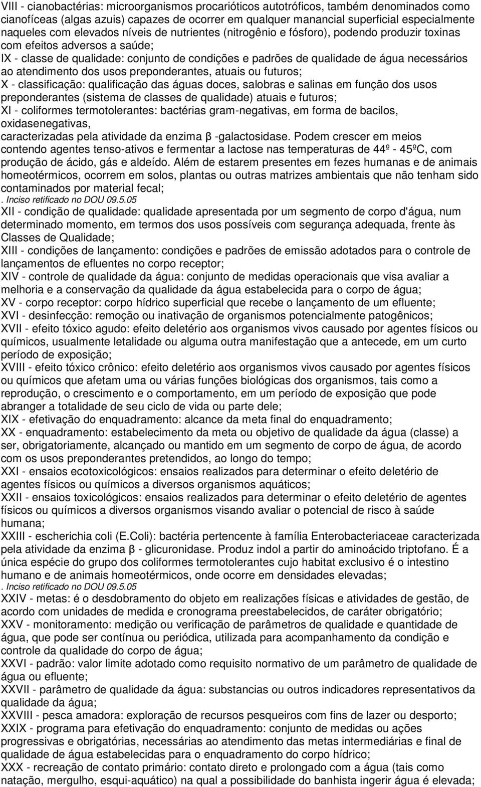 ao atendimento dos usos preponderantes, atuais ou futuros; X - classificação: qualificação das águas doces, salobras e salinas em função dos usos preponderantes (sistema de classes de qualidade)