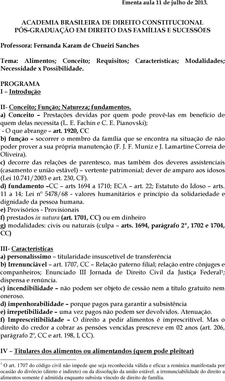 Modalidades; Necessidade x Possibilidade. PROGRAMA I Introdução II- Conceito; Função; Natureza; fundamentos.