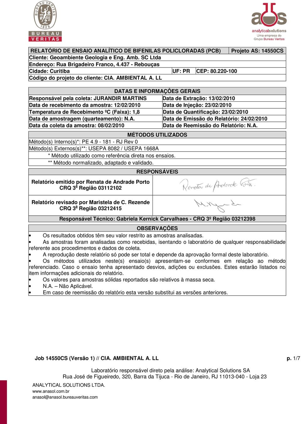 ºC (Faixa): 1,8 Data de Quantificação: 23/02/2010 Data de amostragem (quarteamento): N.A.