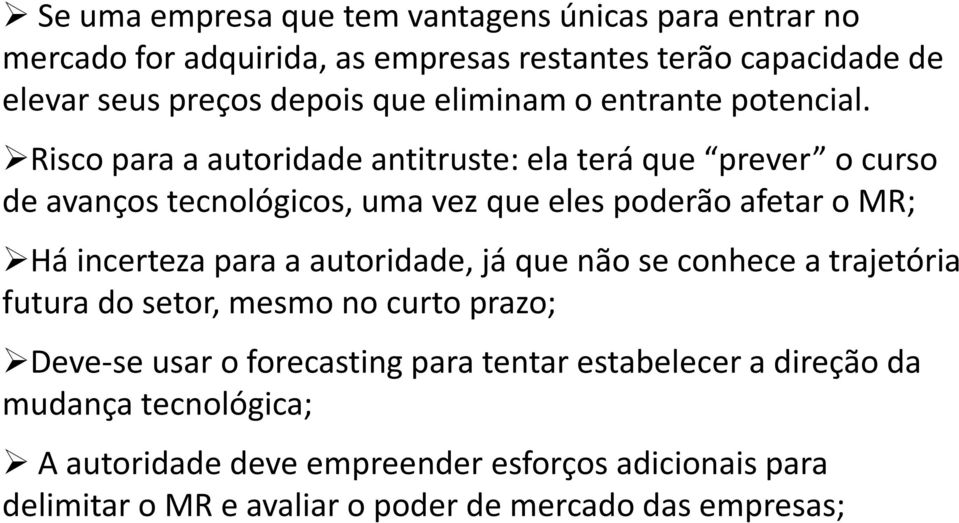 Risco para a autoridade antitruste: ela terá que prever o curso de avanços tecnológicos, uma vez que eles poderão afetar o MR; Há incerteza para a