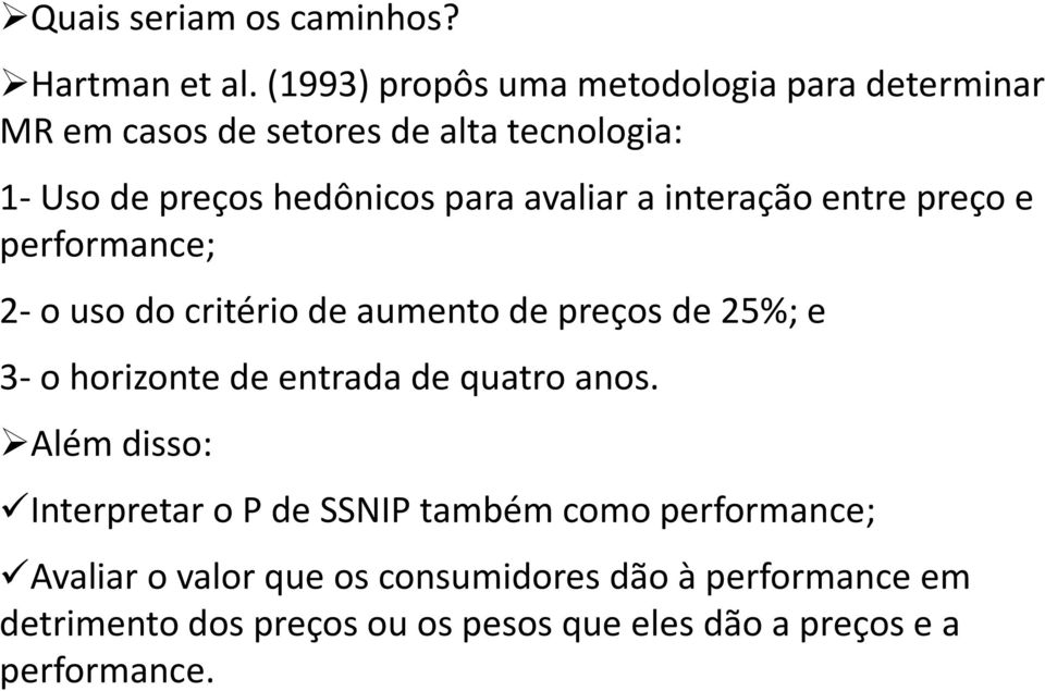 avaliar a interação entre preço e performance; 2-o uso do critério de aumento de preços de 25%; e 3-o horizonte de entrada