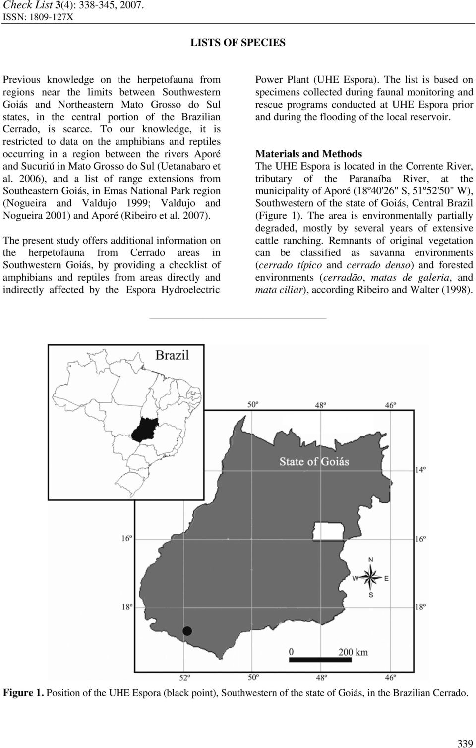 2006), and a list of range extensions from Southeastern Goiás, in Emas National Park region (Nogueira and Valdujo 1999; Valdujo and Nogueira 2001) and Aporé (Ribeiro et al. 2007).