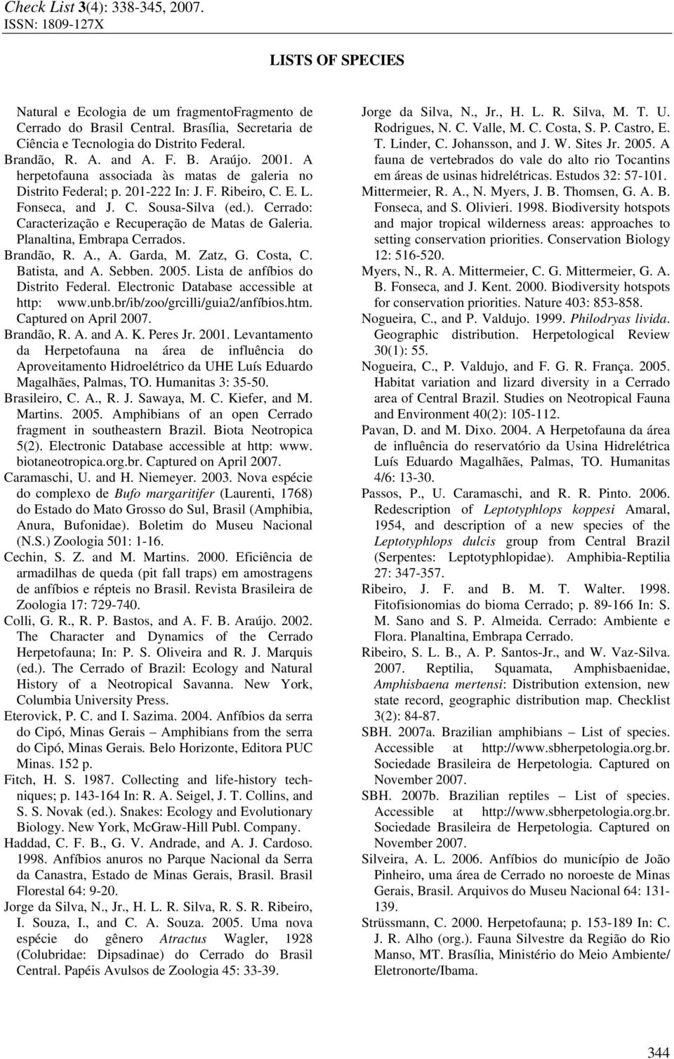 Cerrado: Caracterização e Recuperação de Matas de Galeria. Planaltina, Embrapa Cerrados. Brandão, R. A., A. Garda, M. Zatz, G. Costa, C. Batista, and A. Sebben. 2005.