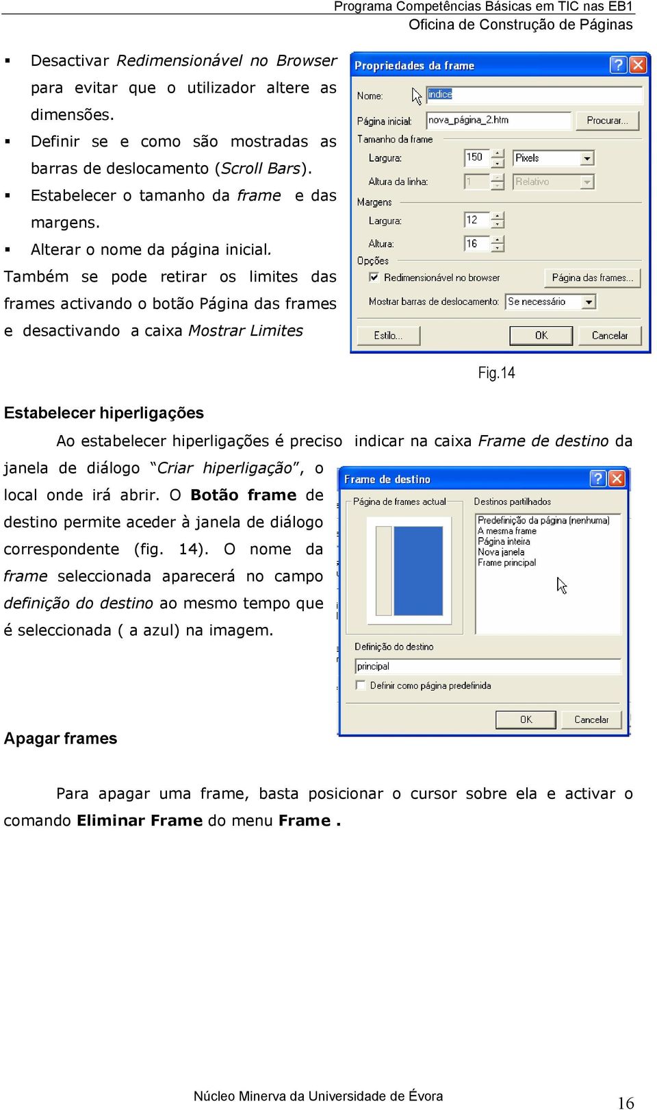 Também se pode retirar os limites das frames activando o botão Página das frames e desactivando a caixa Mostrar Limites Estabelecer hiperligações Programa Competências Básicas em TIC nas EB1 Ao