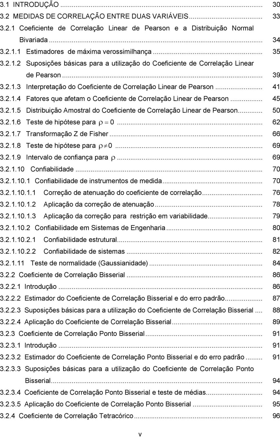 ..4 Fatores que afetam o Coefcete de Correlação Lear de Pearso... 45 3...5 Dstrbução Amostral do Coefcete de Correlação Lear de Pearso... 50 3...6 Teste de hpótese para 0... 6 3.