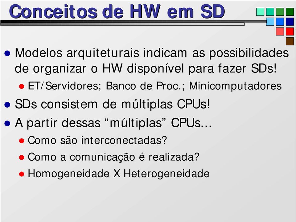 ; Minicomputadores SDs consistem de múltiplas CPUs!