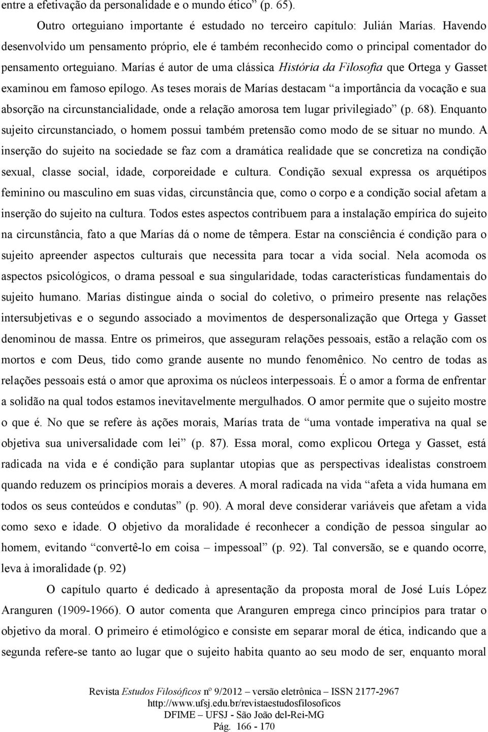 Marías é autor de uma clássica História da Filosofia que Ortega y Gasset examinou em famoso epílogo.