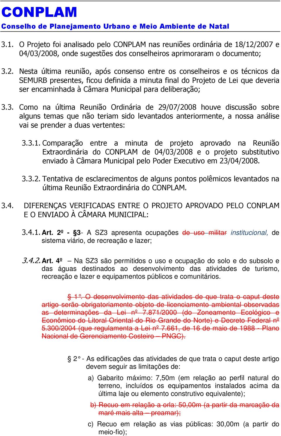 final do Projeto de Lei que deveria ser encaminhada à Câmara Municipal para deliberação; 3.