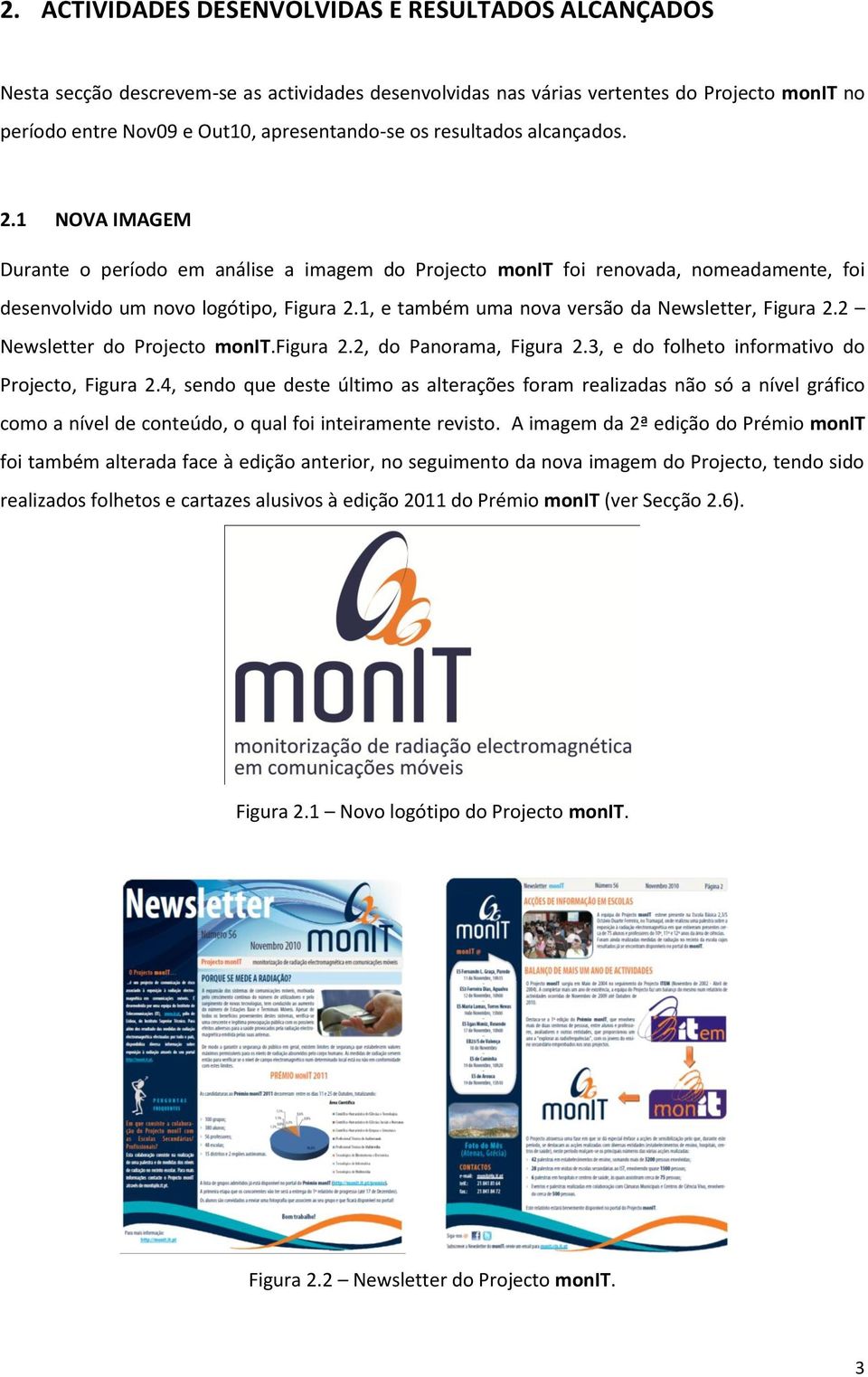 1, e também uma nova versão da Newsletter, Figura 2.2 Newsletter do Projecto monit.figura 2.2, do Panorama, Figura 2.3, e do folheto informativo do Projecto, Figura 2.