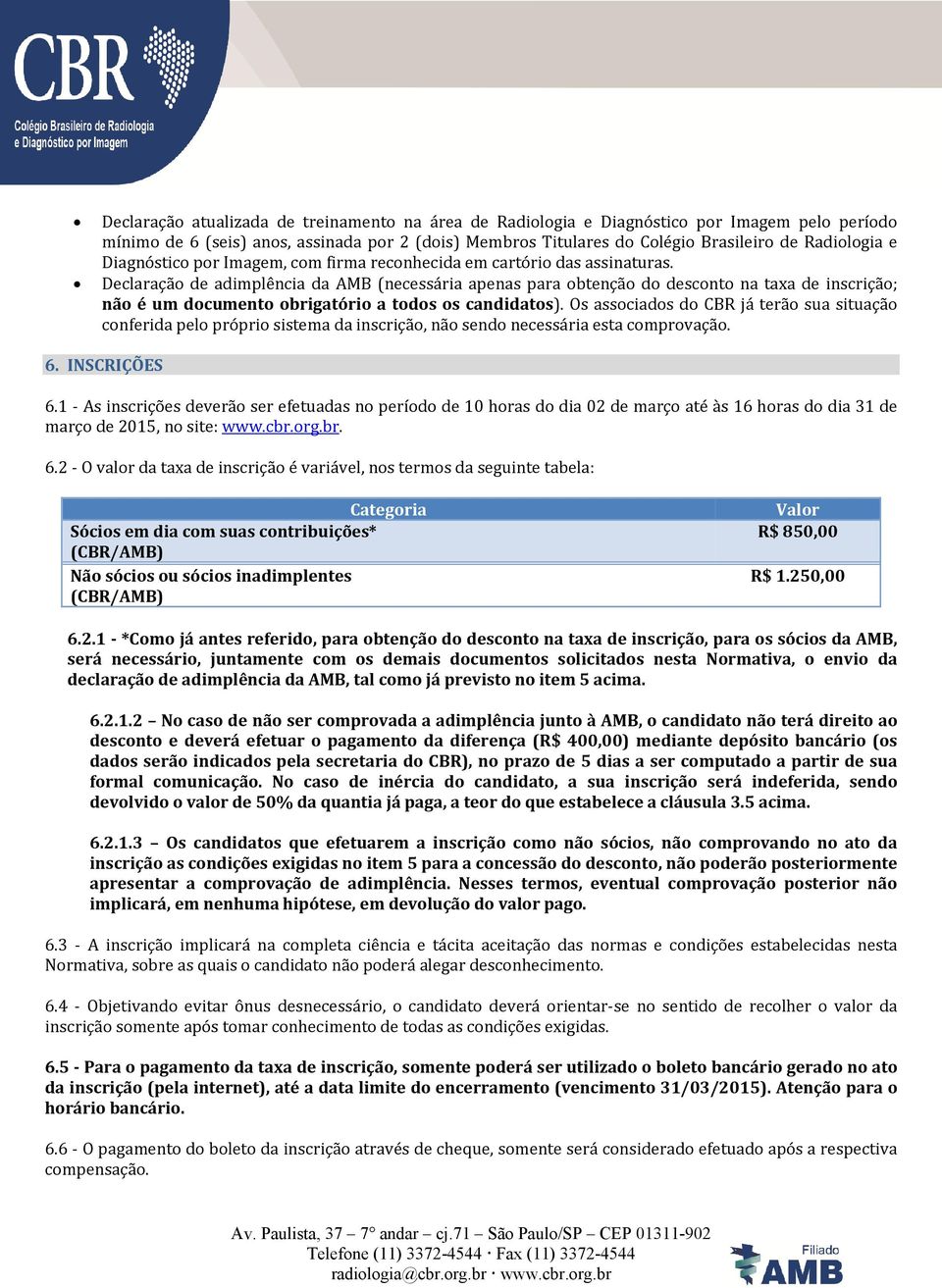 Declaração de adimplência da AMB (necessária apenas para obtenção do desconto na taxa de inscrição; não é um documento obrigatório a todos os candidatos).