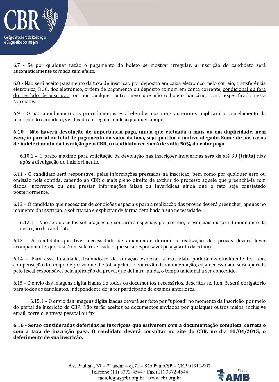 corrente, condicional ou fora do período de inscrição, ou por qualquer outro meio que não o boleto bancário, como especificado nesta Normativa. 6.