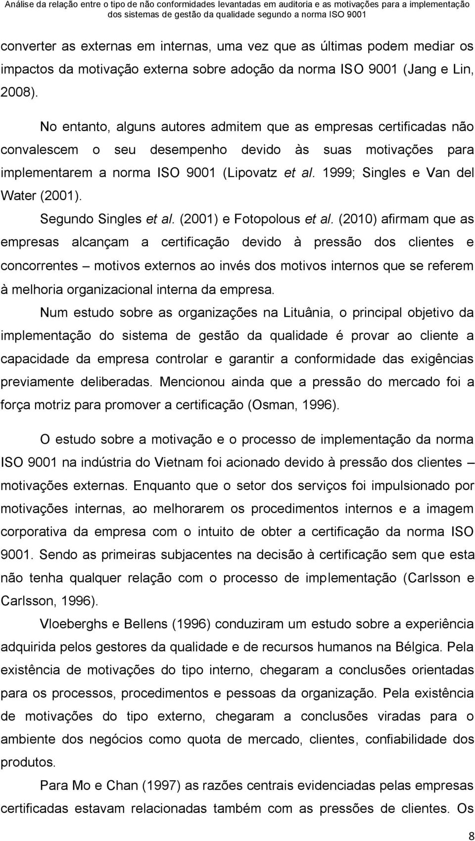 1999; Singles e Van del Water (2001). Segundo Singles et al. (2001) e Fotopolous et al.