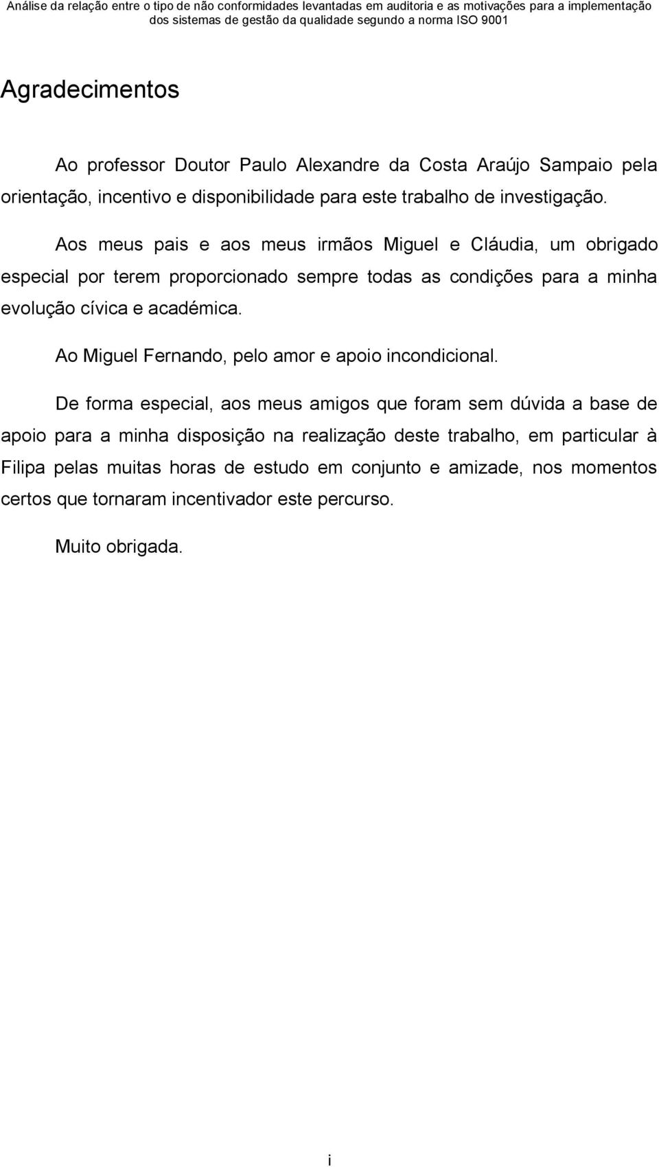 Ao Miguel Fernando, pelo amor e apoio incondicional.