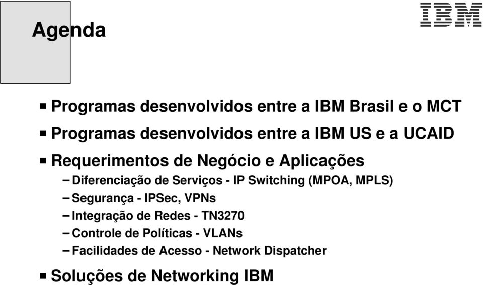 Switching (MPOA, MPLS) Segurança - IPSec, VPNs Integração de Redes - TN3270 Controle de