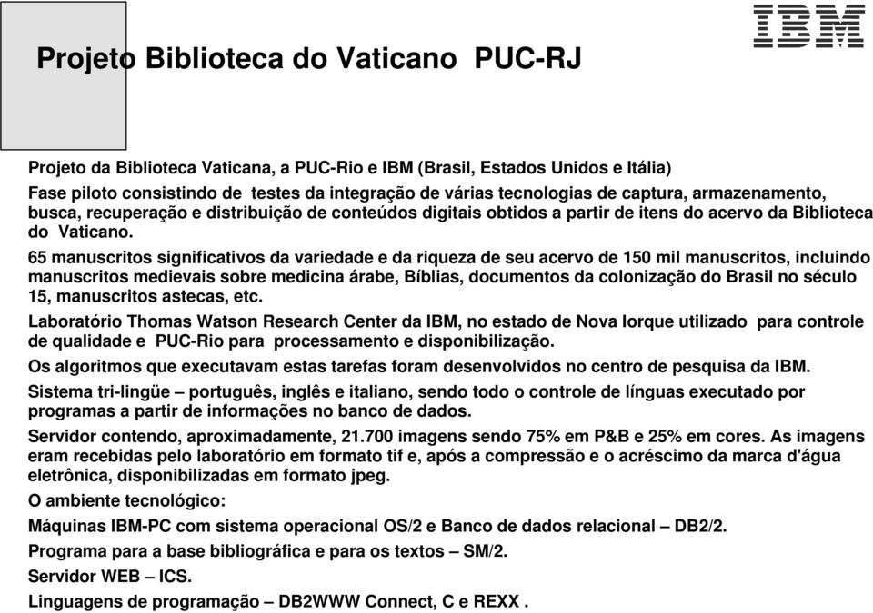 65 manuscritos significativos da variedade e da riqueza de seu acervo de 150 mil manuscritos, incluindo manuscritos medievais sobre medicina árabe, Bíblias, documentos da colonização do Brasil no