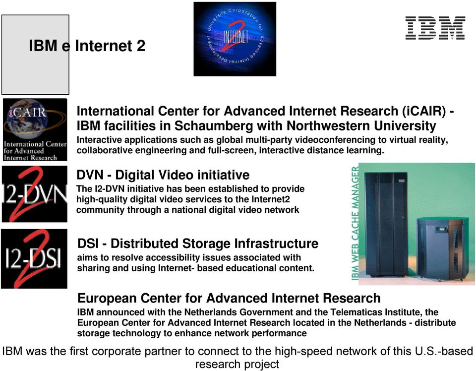 DVN - Digital Video initiative The I2-DVN initiative has been established to provide high-quality digital video services to the Internet2 community through a national digital video network DSI -