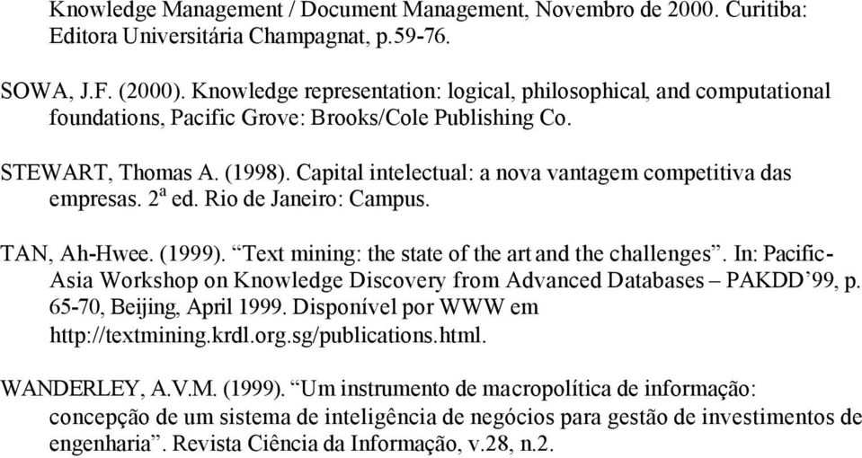 Capital intelectual: a nova vantagem competitiva das empresas. 2 a ed. Rio de Janeiro: Campus. TAN, Ah-Hwee. (1999). Text mining: the state of the art and the challenges.