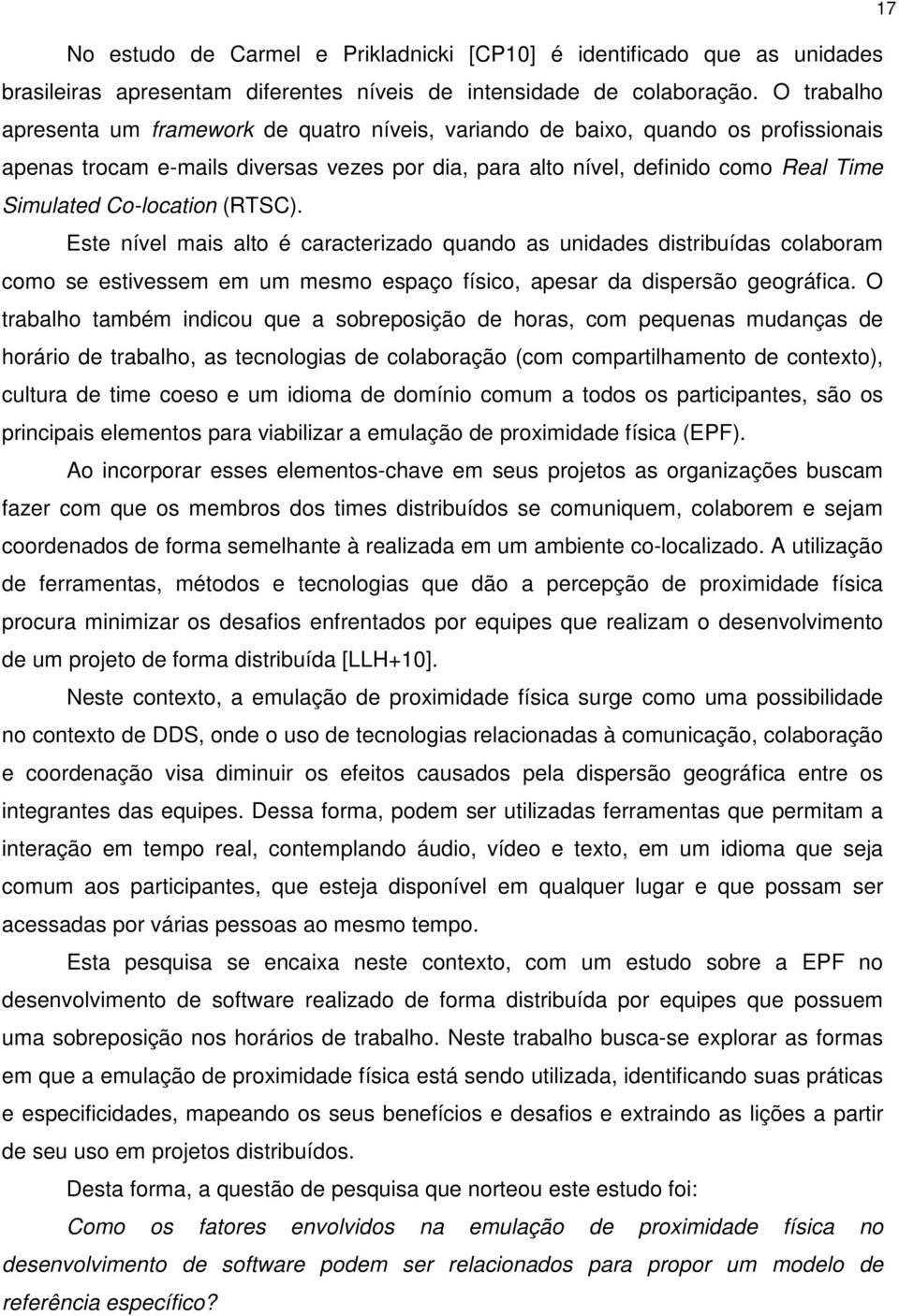 Co-location (RTSC). Este nível mais alto é caracterizado quando as unidades distribuídas colaboram como se estivessem em um mesmo espaço físico, apesar da dispersão geográfica.