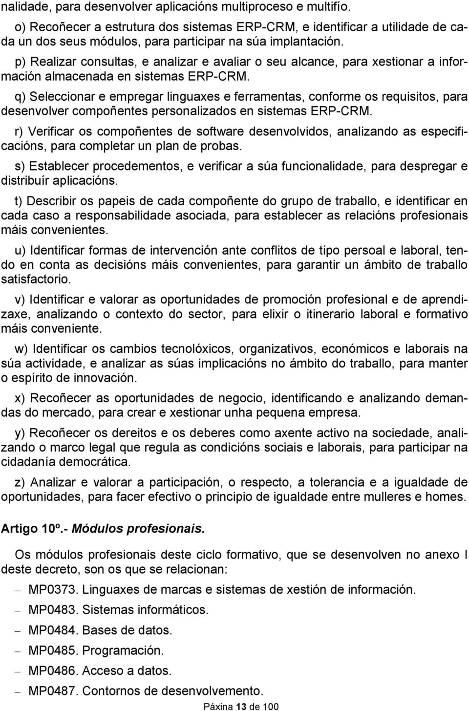 p) Realizar consultas, e analizar e avaliar o seu alcance, para xestionar a información almacenada en sistemas ERP-CRM.