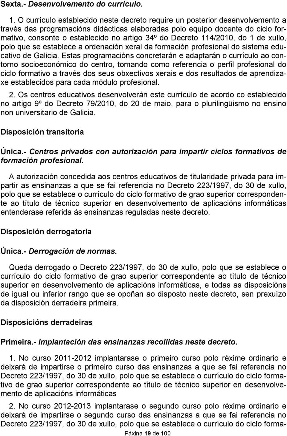 34º do Decreto 114/2010, do 1 de xullo, polo que se establece a ordenación xeral da formación profesional do sistema educativo de Galicia.
