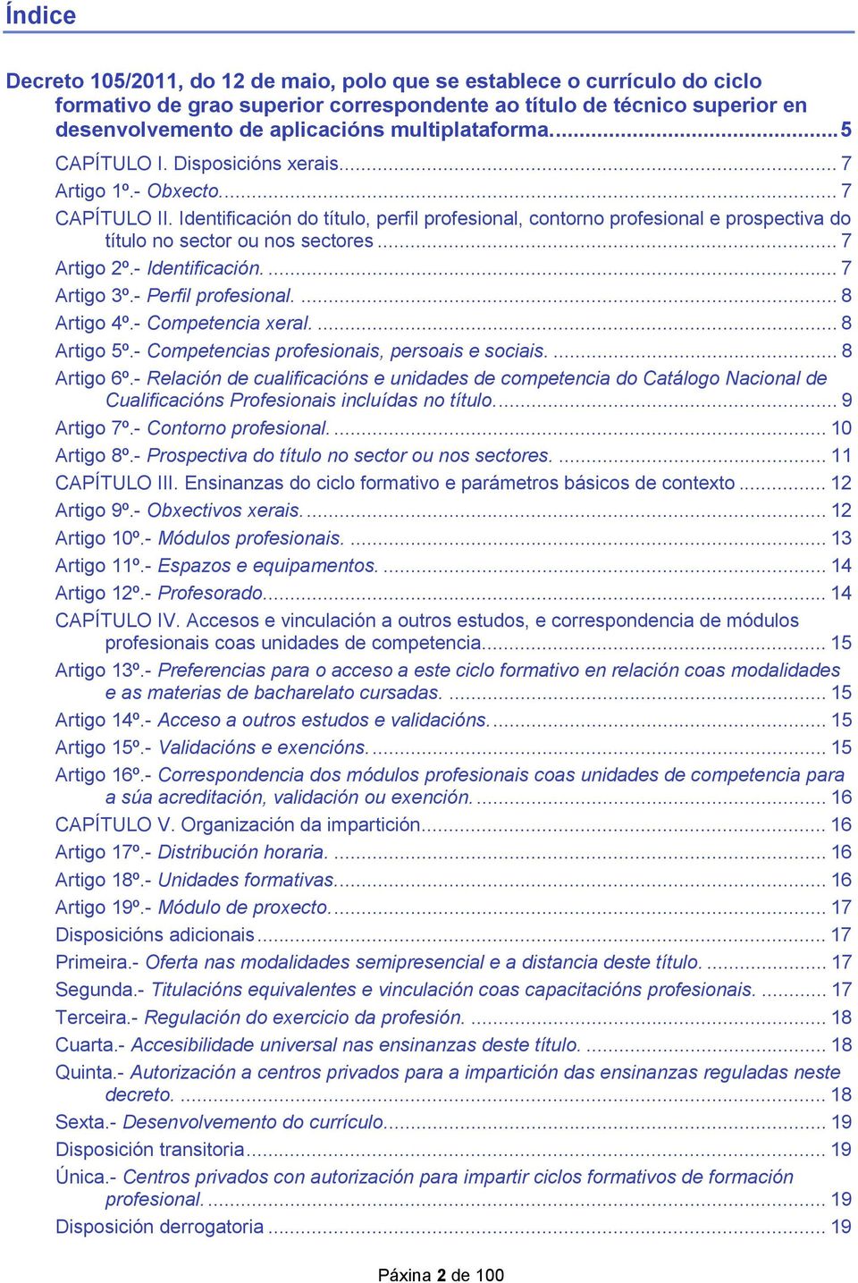 Identificación do título, perfil profesional, contorno profesional e prospectiva do título no sector ou nos sectores... 7 Artigo 2º.- Identificación.... 7 Artigo 3º.- Perfil profesional.... 8 Artigo 4º.