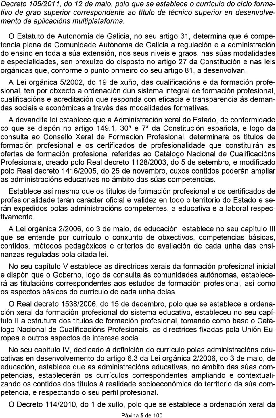 niveis e graos, nas súas modalidades e especialidades, sen prexuízo do disposto no artigo 27 da Constitución e nas leis orgánicas que, conforme o punto primeiro do seu artigo 81, a desenvolvan.