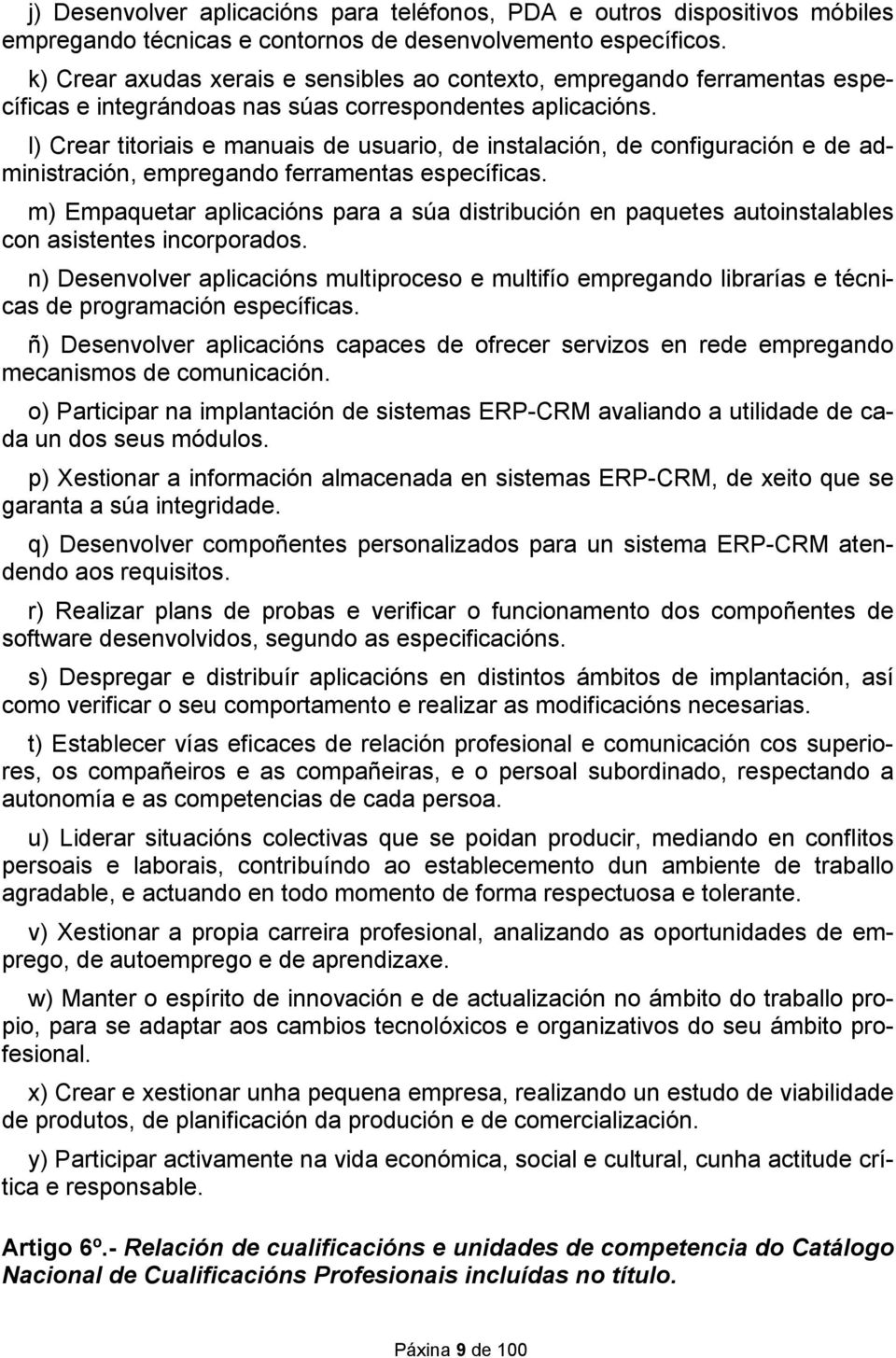 l) Crear titoriais e manuais de usuario, de instalación, de configuración e de administración, empregando ferramentas específicas.