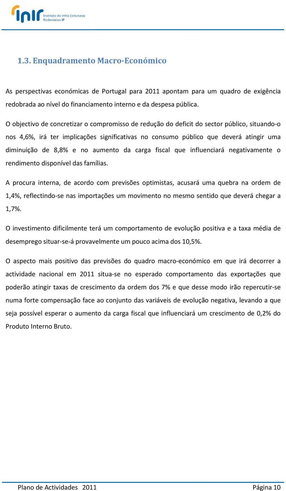 e no aumento da carga fiscal que influenciará negativamente o rendimento disponível das famílias.