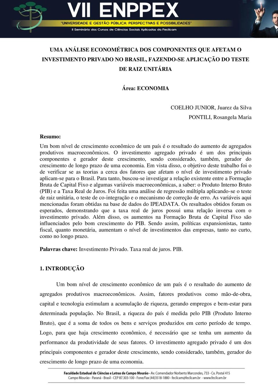 O invesimeno agregado privado é um dos principais componenes e gerador dese crescimeno, sendo considerado, ambém, gerador do crescimeno de longo prazo de uma economia.