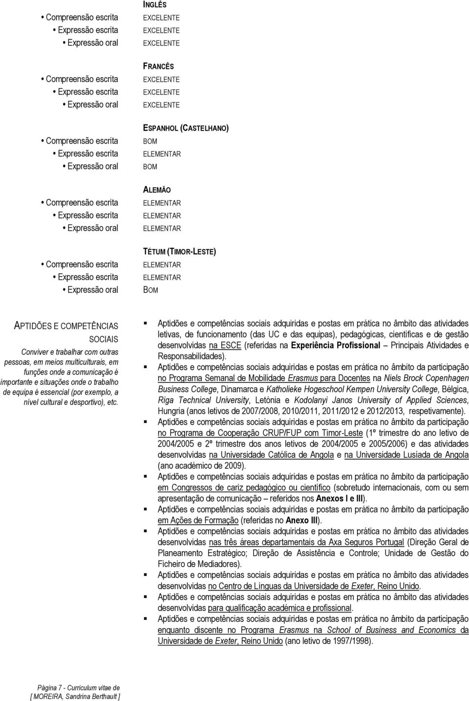 ELEMENTAR ELEMENTAR ELEMENTAR TÉTUM (TIMOR-LESTE) ELEMENTAR ELEMENTAR BOM APTIDÕES E COMPETÊNCIAS SOCIAIS Conviver e trabalhar com outras pessoas, em meios multiculturais, em funções onde a