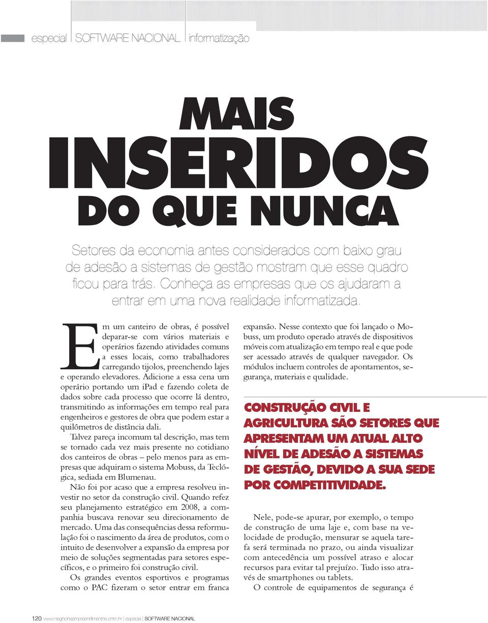 Em um canteiro de obras, é possível deparar-se com vários materiais e operários fazendo atividades comuns a esses locais, como trabalhadores carregando tijolos, preenchendo lajes e operando