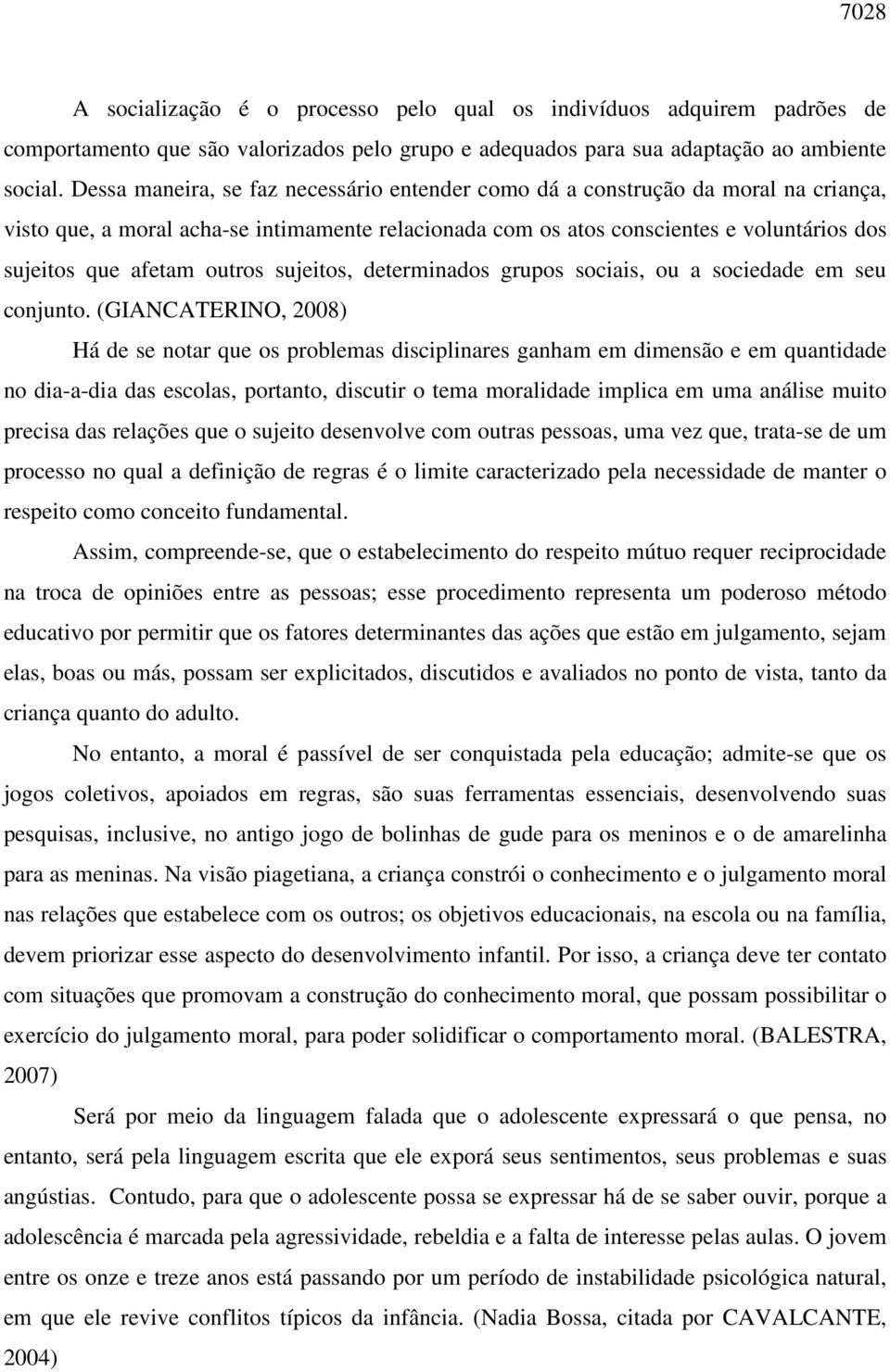 outros sujeitos, determinados grupos sociais, ou a sociedade em seu conjunto.