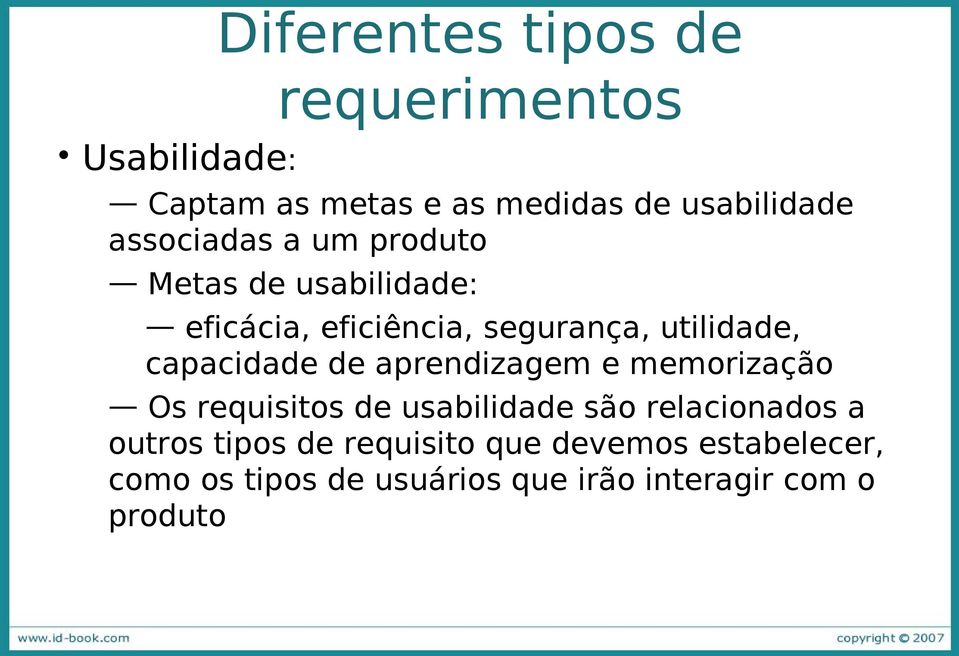 capacidade de aprendizagem e memorização Os requisitos de usabilidade são relacionados a