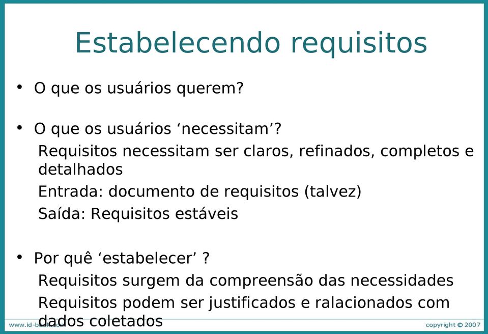 requisitos (talvez) Saída: Requisitos estáveis Por quê estabelecer?