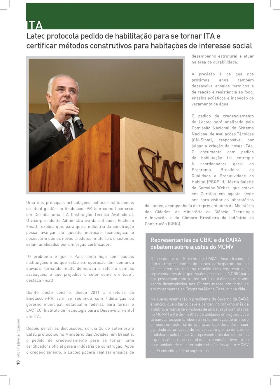 Uma das principais articulações político-institucionais da atual gestão do Sinduscon-PR tem como foco criar em Curitiba uma ITA (Instituição Técnica Avaliadora).